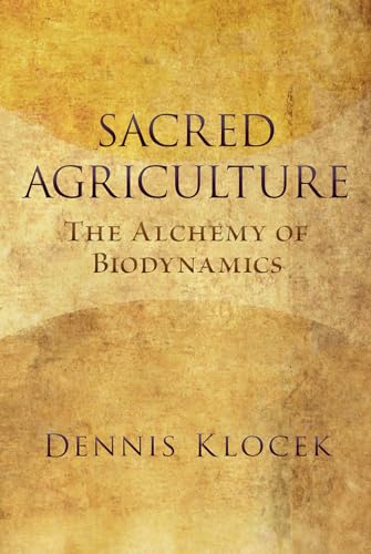 Sacred Agriculture: The Alchemy of Biodynamics