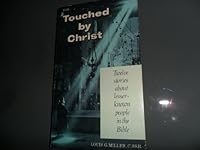 Touched by Christ: 12 stories about lesser-known people in the Bible 0892430729 Book Cover