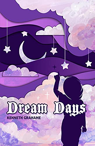 DREAM DAYS BY KENNETH GRAHAME: With Original Illustrations -Annotated-Classic Edition