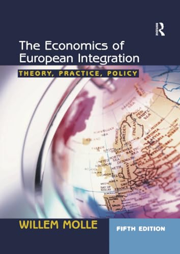 The Economics of European Integration: THEORY, PRACTICE, POLICY