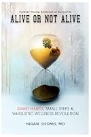 ALIVE OR NOT ALIVE: SMART HABITS, SMALL STEPS & WHOLISTIC WELLNESS REVOLUTION 1738012913 Book Cover