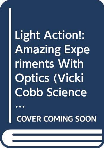 Light Action!: Amazing Experiments with Optics (Vicki Cobb Science Power)