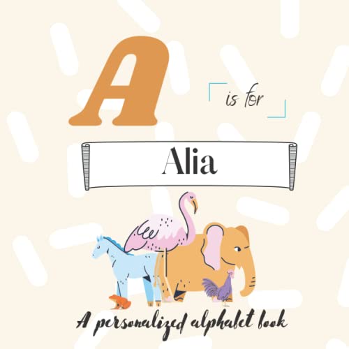 A is for Alia: A Custom Alphabet Book Personalized With Your Name