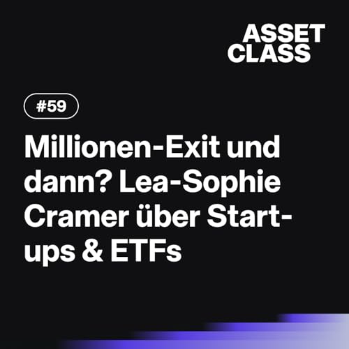 Millionen-Exit und dann? Lea-Sophie Cramer &uuml;ber Start-ups, ETFs und Verm&ouml;genspl&auml;ne | Asset Class #59