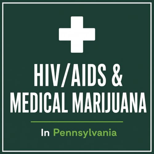 HIV/AIDS & Medical Marijuana in PA: Clinical Proof & Drug Interactions