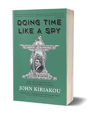 Doing Time Like A Spy: How the CIA Taught Me to Survive and Thrive in Prison
