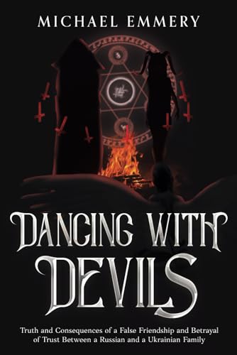 DANCING WITH DEVILS: Truth and Consequences of a False Friendship and Betrayal of Trust Between a Russian and a Ukrainian Family