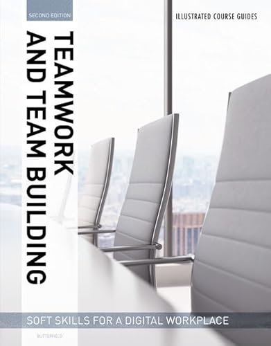 Illustrated Course Guides : Teamwork & Team Building - Soft Skills for a Digital Workplace, 2e: Teamwork & Team Building - Soft Skills for a Digital Workplace