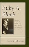 Ruby A. Black: Eleanor Roosevelt, Puerto Rico, and Political Journalism in Washington (Women in American Political History)