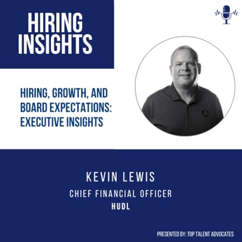 Kevin Lewis | Hiring, Growth, and Board Expectations: Executive Insights