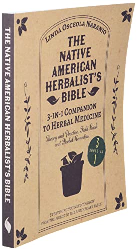 The Native American Herbalist’s Bible • 3-In-1 Companion To Herbal Medicine: Theory And Practice, Field Book, And Herbal Remedies. Everything You ... Know From The Fields To Your Apothecary Table #TOP2