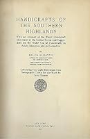 Handicrafts of the Southern highlands: With an account of the rural handicraft movement in the United States and suggestions for the wider use of handicrafts in adult education and in recreation, B00085NAAE Book Cover