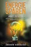 Energie sparen – aber richtig: Praktische Tipps und Tricks für effizientes und nachhaltiges Energiesparen im Alltag