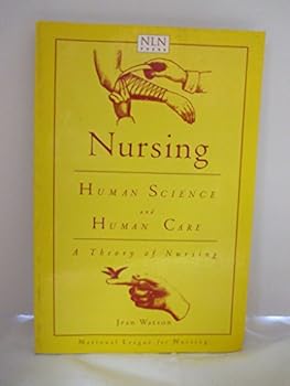 Nursing: Human Science and Human Care: A Theory of Nursing