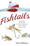  Fishtails: Men Who Bite, Dates That Suck, And Other Cautionary Tales From A Mid-Life Fishing Expedition (English Edition)