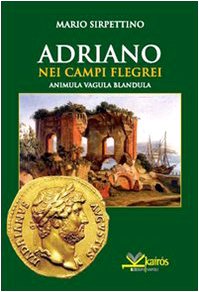 Adriano nei Campi Flegrei. Animula vagula blandula