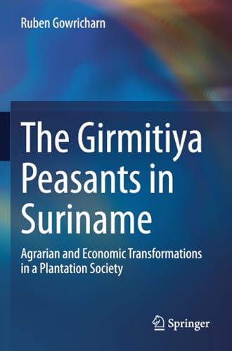 The Girmitiya Peasants in Suriname: Agrarian and Economic Transformations in a Plantation Society