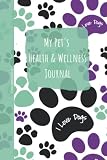 My Pet's Health & Wellness Journal ~ Green and Purple Pawprint Cover: An Easy Way To Track & Keep Your Pet's Medical, Health & Wellness Information Goals Accessible!