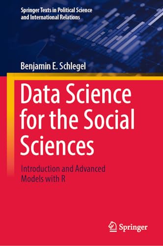 Data Science for the Social Sciences: Introduction and Advanced Models with R (Springer Texts in Political Science and International Relations)