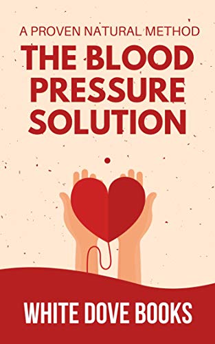 The Blood Pressure Solution: A Proven Natural Method