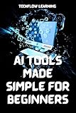  AI Tools Made Simple for Beginners: Master Everyday Artificial Intelligence in 7 Days (English Edition)