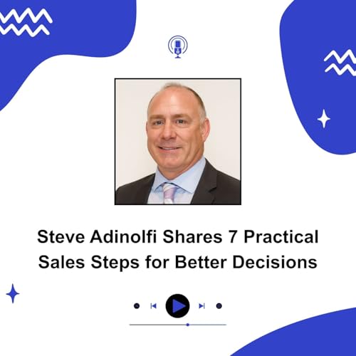 Couverture de Steve Adinolfi Shares 7 Practical Sales Steps for Better Decisions
