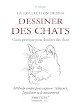  Dessiner des chats. Guide pratique pour dessiner des chats: Méthode simple pour capturer l\'élégance, l\'équilibre et le mouvement