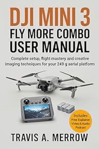 DJI Mini 3 Fly More Combo : Complete Setup, Flight Mastery and Creative Imaging Techniques for Your 249 g Aerial Platform (English Edition)