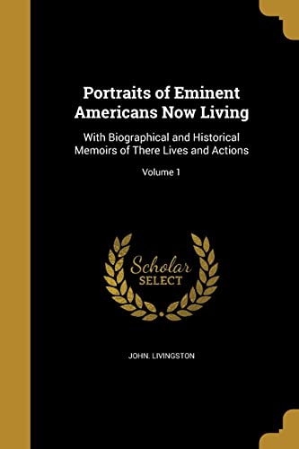 Portraits of Eminent Americans Now Living: With Biographical and Historical Memoirs of There Lives and Actions; Volume 1