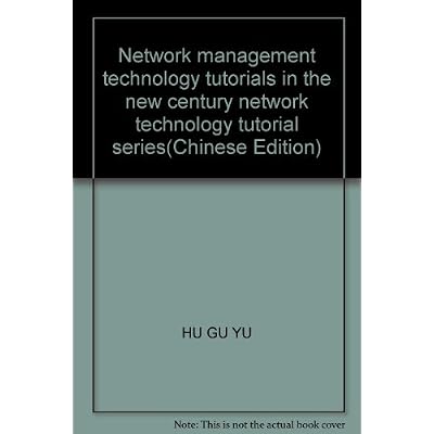 Network management technology tutorials in the new century network technology tutorial series