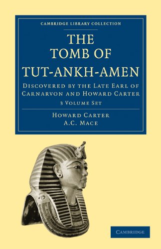 The Tomb of Tut-Ankh-Amen 3 Volume Set: Discovered by the Late Earl of Carnarvon and Howard Carter (Cambridge Library Collection - Egyptology)