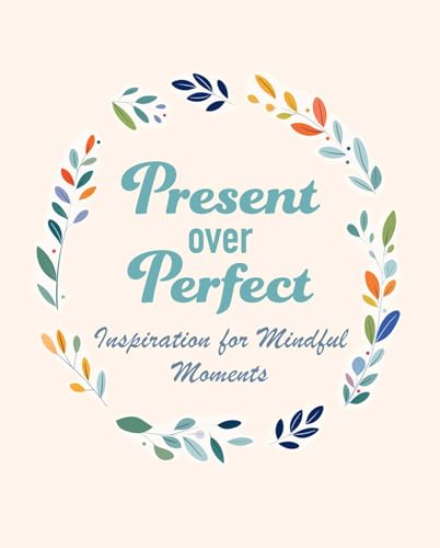 Present Over Perfect: Inspiration for mindful moments