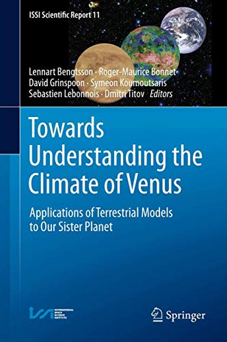 Towards Understanding the Climate of Venus: Applications of Terrestrial Models to Our Sister Planet (ISSI Scientific Report Series, 11)