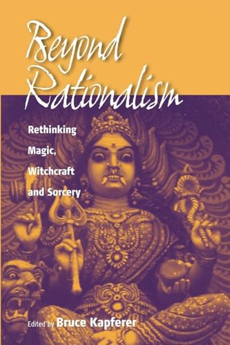 Beyond Rationalism: Rethinking Magic, Witchcraft and Sorcery