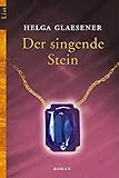 Der singende Stein: Roman - Helga Glaesener 