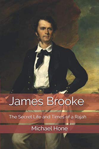 James Brooke: The Secret Life and Times of a Rajah