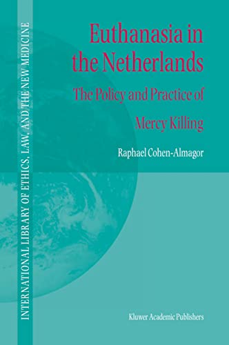Euthanasia in the Netherlands: The Policy and Practice of Mercy Killing (International Library of Ethics, Law, and the New Medicine, 20)