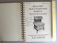 Healthy old-fashioned baking: Collection of American and European cakes, cookies, pie crusts, and pies : modernized to meet today's health challenge with less fat and sugar content 0963682512 Book Cover