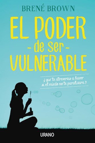 El poder de ser vulnerable: ¿Qué te atreverías a hacer si el mied...