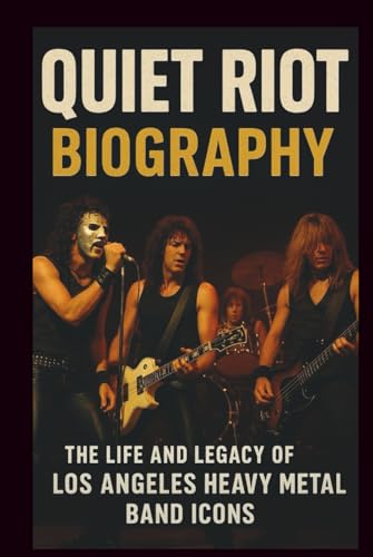 QUIET RIOT BIOGRAPHY: The life and legacy of Los Angeles heavy metal band icons