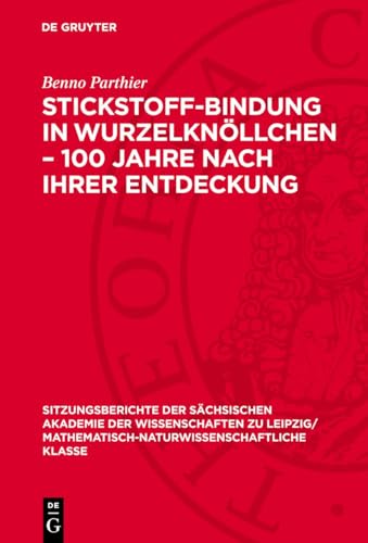 Stickstoff-Bindung in Wurzelknöllchen – 100 Jahre nach ihrer Entdeckung (Sitzungsberichte der Sächsischen Akademie der Wissenschaften zu Leipzig/ ... Klasse, 121,5, Band 121)