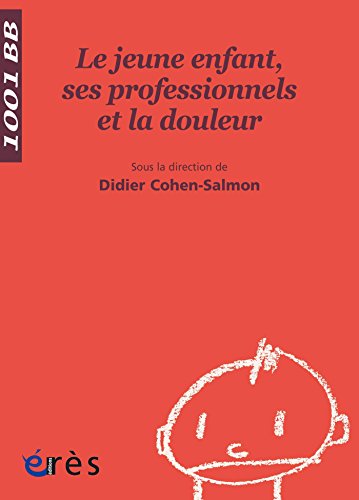 TĂ©lĂ©charger Le Jeune enfant, ses professionnels et la douleur - 1001 bb n°88 (Mille et un bĂ©bĂ©s) PDF