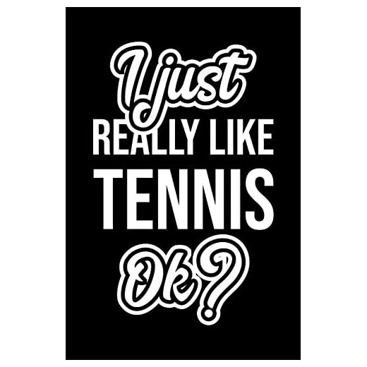 I Just Really Like Tennis Ok?: Christmas Gift for Tennis lover - Funny Tennis Journal - Nice 2019 Christmas Present for Tennis - 6x9inch 120 pages