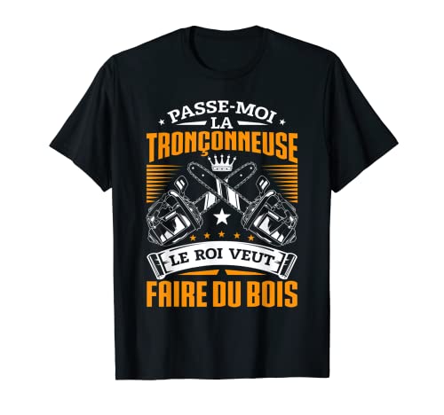 Homme Drôle Tronçonneuse Regali Bûcheron Le Roi Veut Faire Du Bois T-Shirt Cover