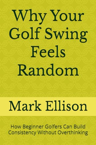 Why Your Golf Swing Feels Random: How Beginner Golfers Can