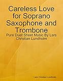  Careless Love for Soprano Saxophone and Trombone - Pure Duet Sheet Music By Lars Christian Lundholm (English Edition)