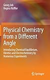 Physical Chemistry from a Different Angle: Introducing Chemical Equilibrium, Kinetics and Electrochemistry by Numerous Experiments