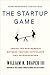 The Startup Game: Inside the Partnership between Venture Capitalists and Entrepreneurs