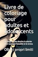 Livre de coloriage pour adultes et adolescents: 50 magnifiques dessins à colorier pour soulager l'anxiété et le stress (French Edition) B0F5W4HM67 Book Cover
