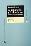 Federalismo de integración y de devolución: el debate sobre la competencia (Estudios Constitucionales)
